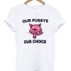 Our Pussys Our Choice T-shirt ZA