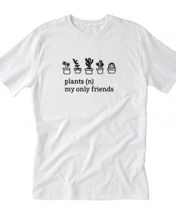 Plants My Only Friends Graphic T-Shirt PU27