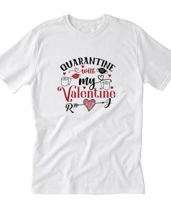 Quarantine with my Valentine T-Shirt PU27