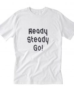 Ready Steady Go ! T-Shirt PU27