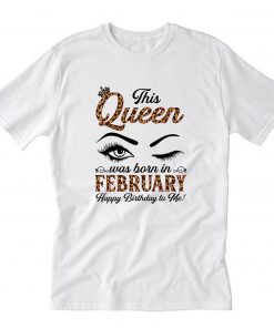 This Queen was born in February T-Shirt PU27