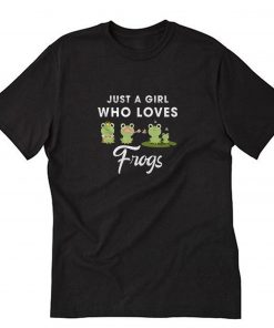 just a girl who loves frogs T-Shirt PU27