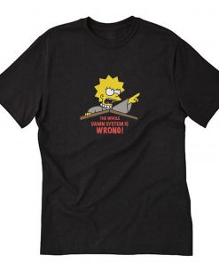 the whole damn system is wrong T-Shirt PU27