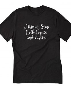 Alright Stop Collaborate and Listen T-Shirt PU27