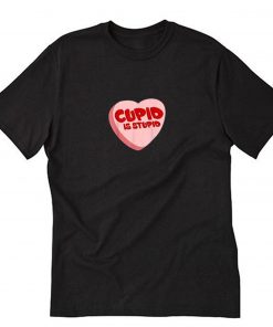 Candy Cupid is Stupid T-Shirt PU27