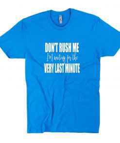 Dont rush me T-Shirt PU27