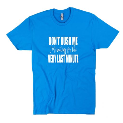 Dont rush me T-Shirt PU27