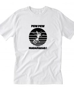 Funny Cat Pew Pew Madafakas T-Shirt PU27