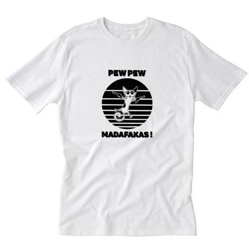 Funny Cat Pew Pew Madafakas T-Shirt PU27