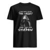 I Do Not Fear The Valley For I Am The Shadow T-Shirt ZA