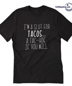 I_m a slut for tacos T Shirt ZA
