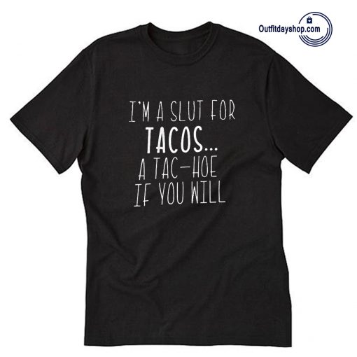 I_m a slut for tacos T Shirt ZA