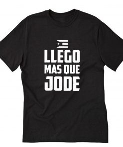 Llego mas que Jode Puerto Rico T-Shirt PU27