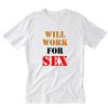 Miley Cyrus Will Work For Sex T-Shirt PU27