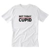 Not Today Cupid T-Shirt PU27