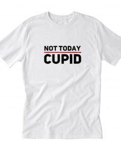 Not Today Cupid T-Shirt PU27