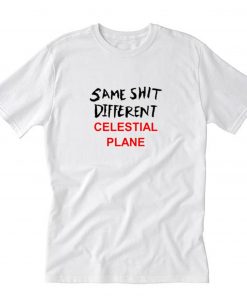 Same Shit Different Celestial Plane T-Shirt PU27