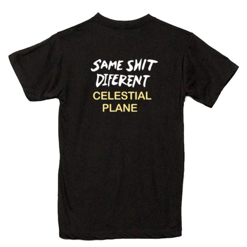 Same shit different celestial plane T-Shirt back PU27