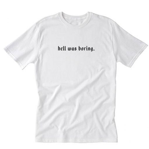 Sugarbaby Hell Was Boring T-Shirt PU27