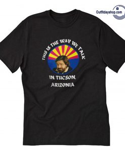 This is the way we talk in Tucson Arizona T-Shirt ZA