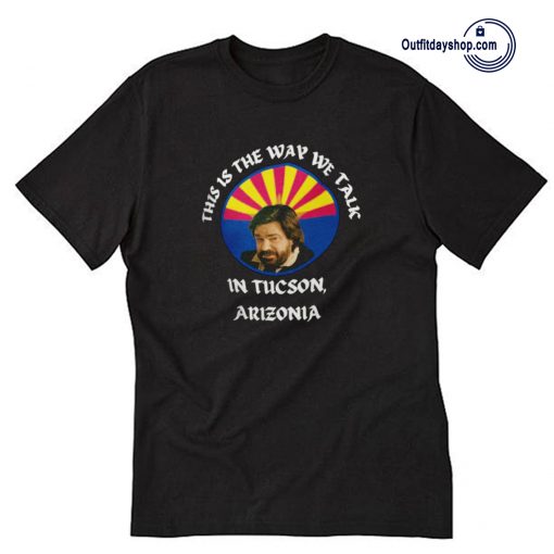 This is the way we talk in Tucson Arizona T-Shirt ZA