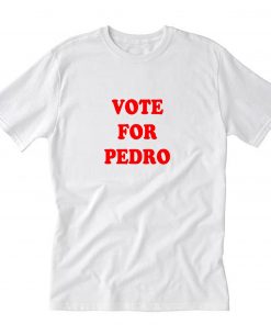 Vote For Pedro T-Shirt PU27