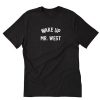 Wake up mr west T Shirt PU27