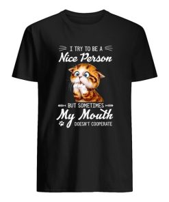 i try to be a nice person but sometimes my mouth doesn't cooperate Shirt ZA