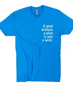 A goal without a plan is just a wish T-Shirt PU27