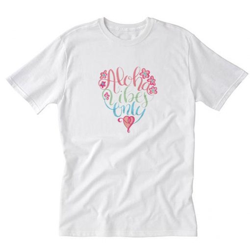 Aloha Vibes Only T Shirt PU27