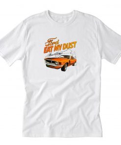 Ford Eat My Dust Mustang T-Shirt PU27