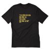 I’d Rather Be Hated For Who I Am Than Loved For Who I Am Not T-Shirt PU27