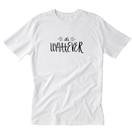 It's Whatever T-Shirt PU27