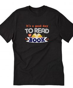It's a Good Day to Read a Book T-Shirt PU27
