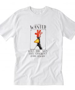 Police Notice Wanted Have You Seen This Chicken T-Shirt PU27