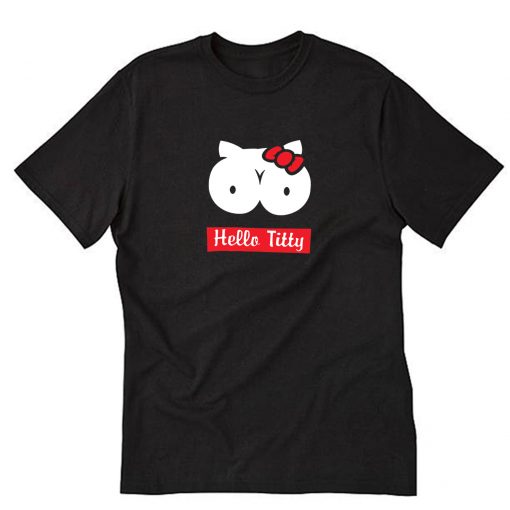 The Funny Hello Titty Tits Boobs Parody T-Shirt PU27