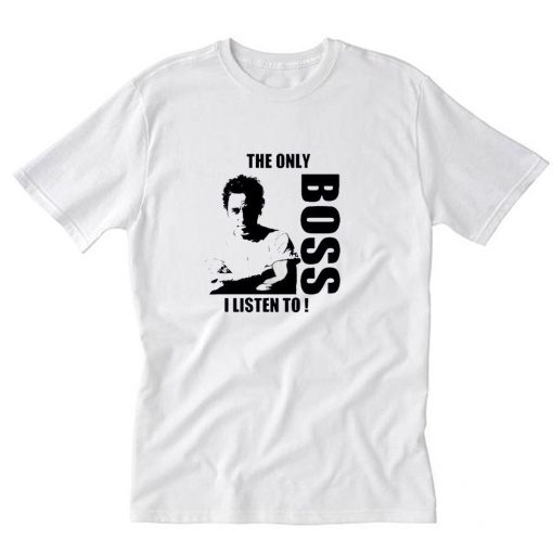 The Only Boss I Listen To T-Shirt PU27