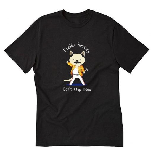 Freddie Purrcury don’t stop meow T Shirt PU27