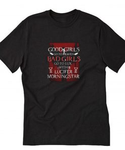 Good Girls Go To Heaven Bad Girls Go To Lux With Lucifer Morningstar T-Shirt PU27