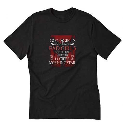 Good Girls Go To Heaven Bad Girls Go To Lux With Lucifer Morningstar T-Shirt PU27