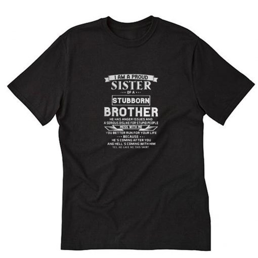 I am a Proud Sister of a Stubborn Brother T-Shirt PU27