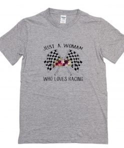 JustA Woman Who Loves Racing T-Shirt PU27