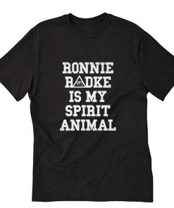 ronnie radke is my spirit animal T Shirt PU27