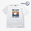 Be Gay Do Crime T-Shirt AA