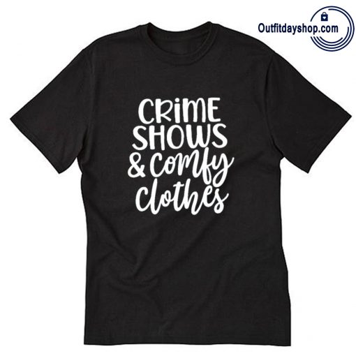 Crime Shows Comfy Clothes T-Shirt ZA