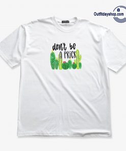 Don't Be A Prick T-Shirt AA
