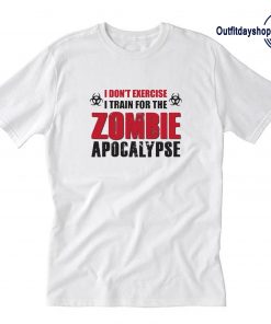 I Don't Exercise I Train For The Zombie Apocalypse Women's T-Shirt ZA