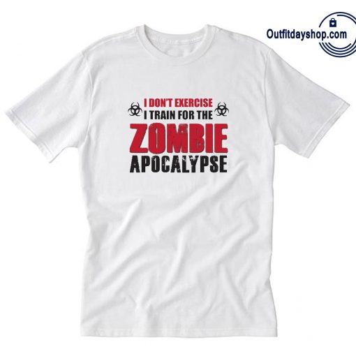 I Don't Exercise I Train For The Zombie Apocalypse Women's T-Shirt ZA