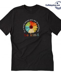 You Can Be Anything Be Kind T-Shirt AA