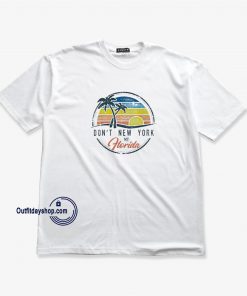 Don_t New York My Florida Flag Ocean Sun Gift T-Shirt ZA